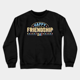 Happy Friendship Day Crewneck Sweatshirt